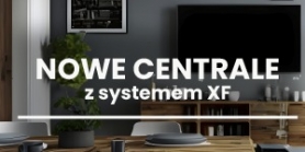 Innowacyjny system XF oraz nasze najnowsze, udoskonalone centrale